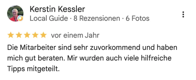 Google-Rezension von Kerstin Kessler, 5 Sterne: zuvorkommende Beratung mit vielen hilfreichen Tipps.