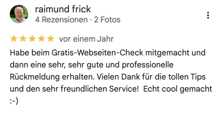 Google-Rezension von Raimund Frick, 5 Sterne: Gratis-Webseiten-Check mit sehr professioneller Rückmeldung und tollen Tipps.